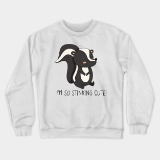 I'm So Stinking Cute! Cute Skunk Crewneck Sweatshirt